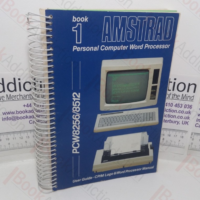 Amstrad Personal Computer Word Processor User Guide: The PCW8256 and PCW8512 User Guide and Guide to Locomotive Software's LocoScript (Book 1)