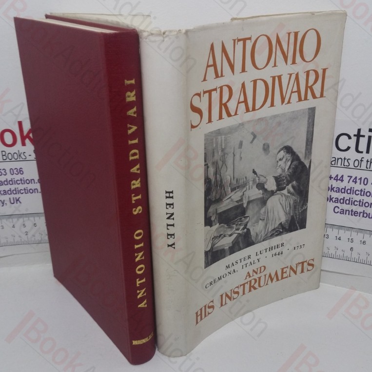 Antonio Stradivari: Master Luthier, Cremona, Italy, 1644-1737 -  His Life and Instruments