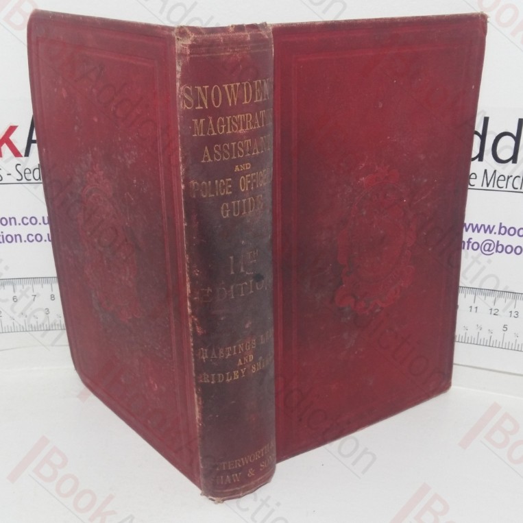 Snowden's Magistrates' Assistant and Police Officers' Guide: Am Epitome of Matters Criminal and Quasi-criminal