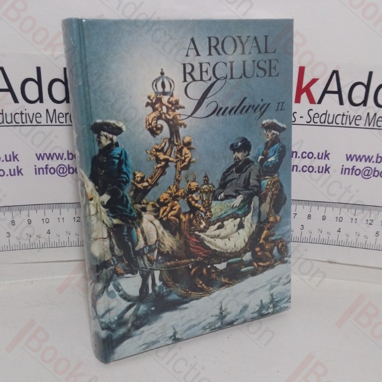 A Royal Recluse: Memories of Ludwig II of Bavaria