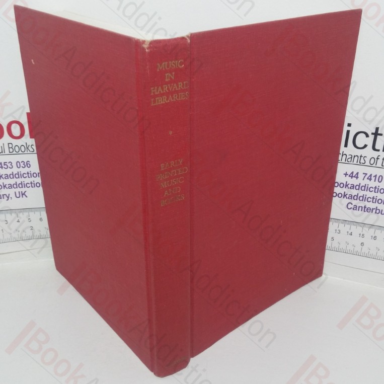 Music in Harvard Libraries: A Catalogue of Early Printed Music and Books on Music in the Houghton Library and the Eda Kuhn Loeb Music Library
