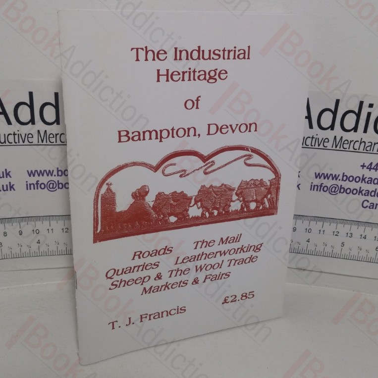 The Industrial Heritage of Bampton, Devon (Roads, The Mail, Quarries, Leatherworking, Sheep & The Wool Trade, Markets & Fairs