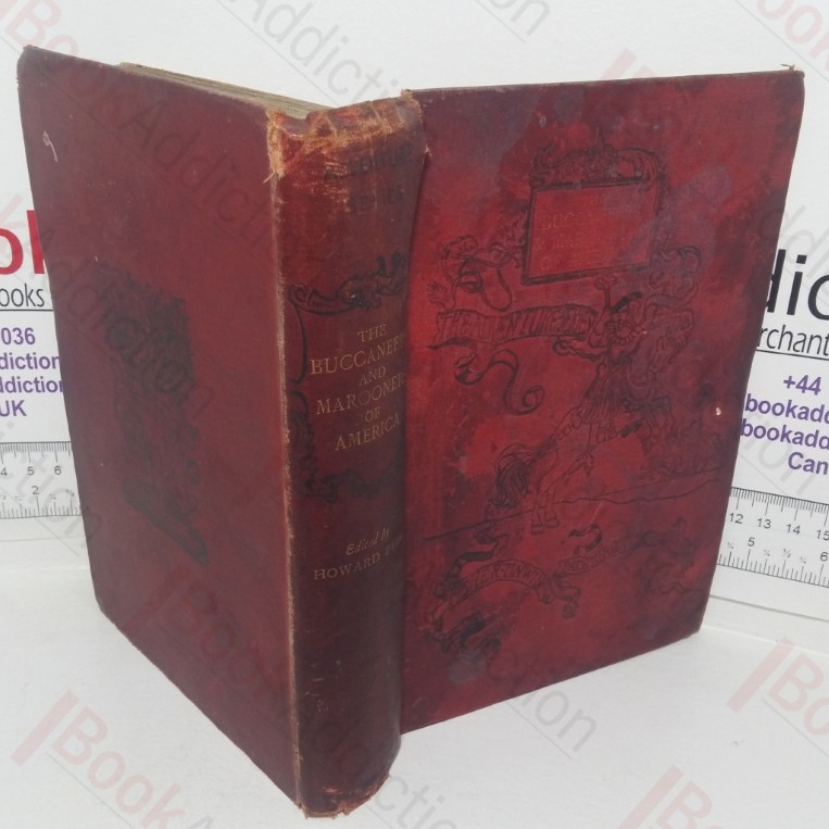 The Buccaneers and Marooners of America, Being an Account of the Famous Adventures and Daring Deeds of Certain Notorious Freebooters of the Spanish Main