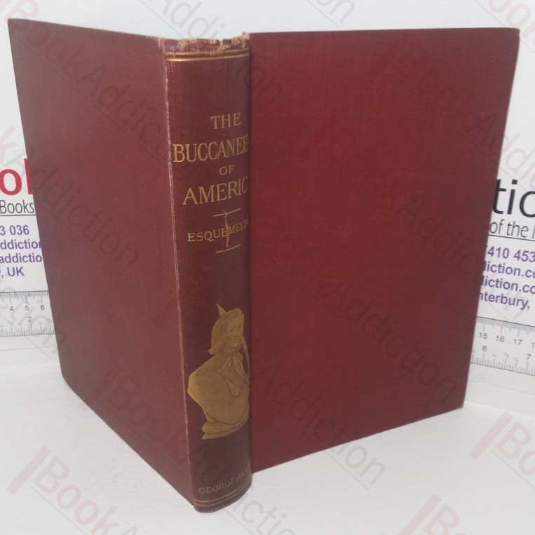 The Buccaneers of America: A True Account of the More Remarkable Assaults Committed of Late Years Upon the Coasts of the West Indies by the Buccaneers of Jamaica and Tortuga (both English and French)