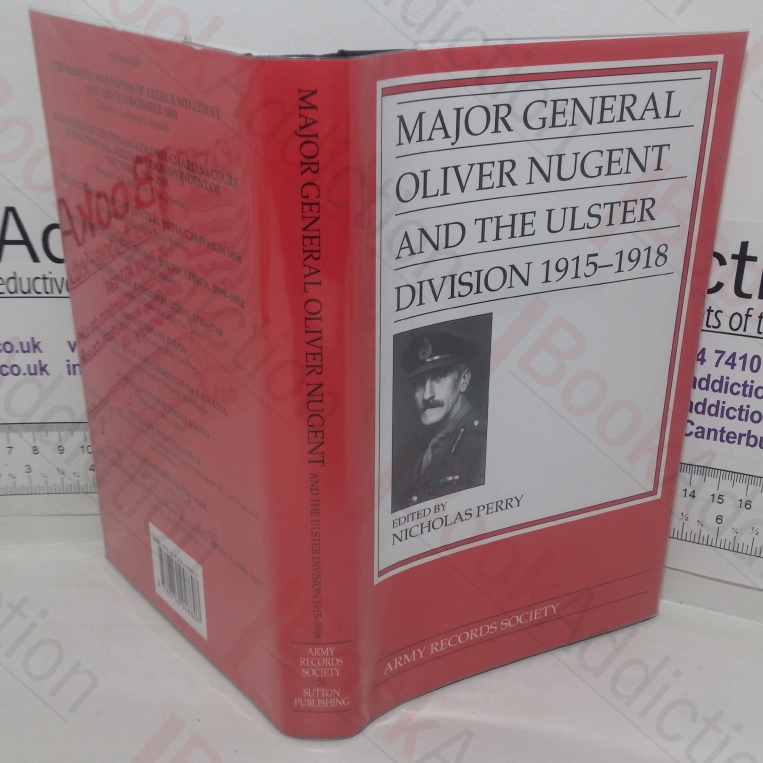 Major General Oliver Nugent and the Ulster Division, 1915-1918 (Publications of the Army Records Society, No. 26)