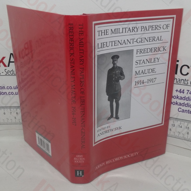 The Military Papers of Lieutenant-General Frederick Stanley Maude, 1914-1917 (Publications of the Army Records Society, No. 32)