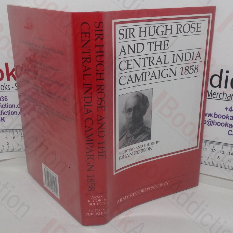 Sir Hugh Rose and the Central India Campaign 1858 (Publications of the Army Records Society, No. 16)