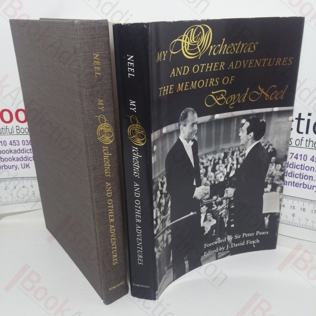 My Orchestras and Other Adventures: The Memoirs of Boyd Neel