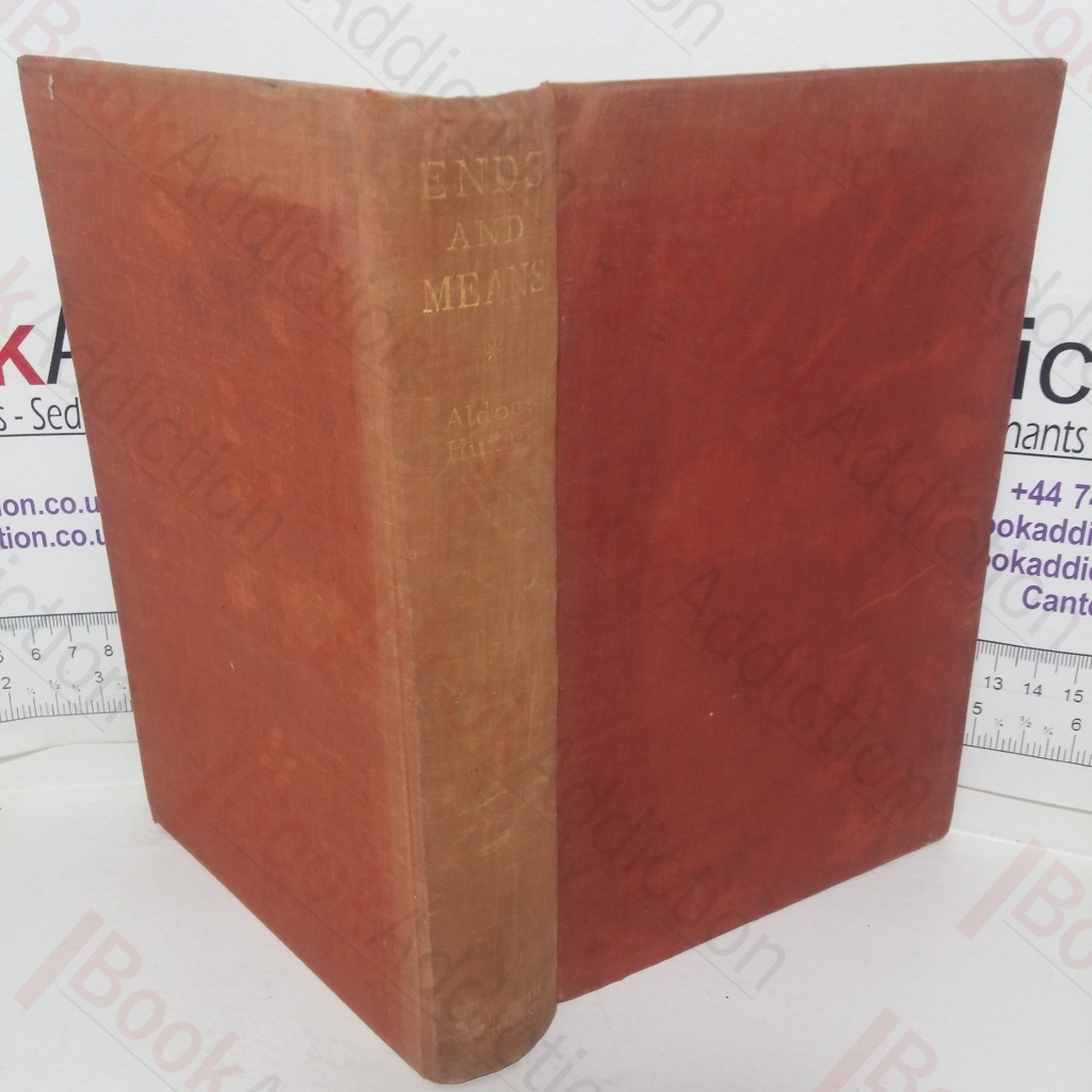 Ends and Means: An Enquiry Into the Nature of Ideals and into Methods Employed for their Realization