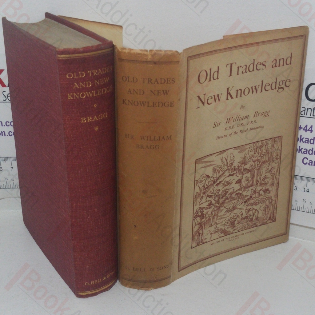 Old Trades and New Knowledge: Six Lectures Delivered Before a 'Juvenile Auditory' at the Royal Institution Christmas, 1925