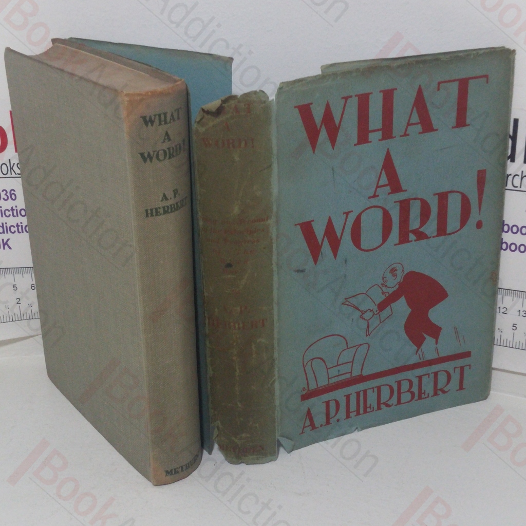 What a Word! Being an Account of the Principles and Progress of 'The Word War' Conducted in 'Punch,' to the Great Improvement and Delight of the People, and the Lasting Benefit of the King's English, with Many Ingenious Exercises and Horrible Examples