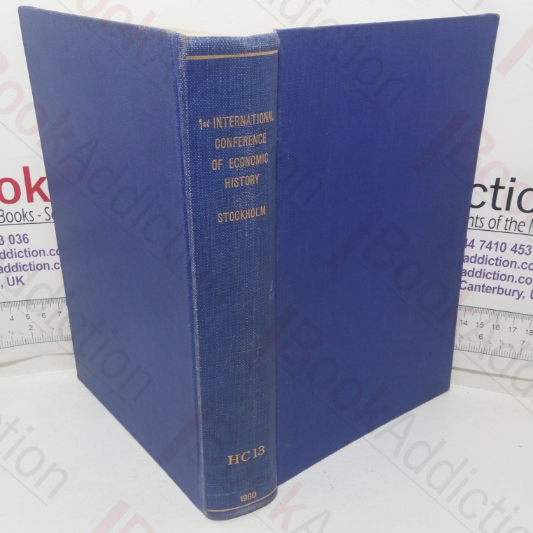 First International Conference of Economic History, Contributions: A Industrialisation as a Factor in Economic Growth After 1700 & B - Comparative Study of Large-scale Agricultural Enterprise in Post-medieval Times: Communications