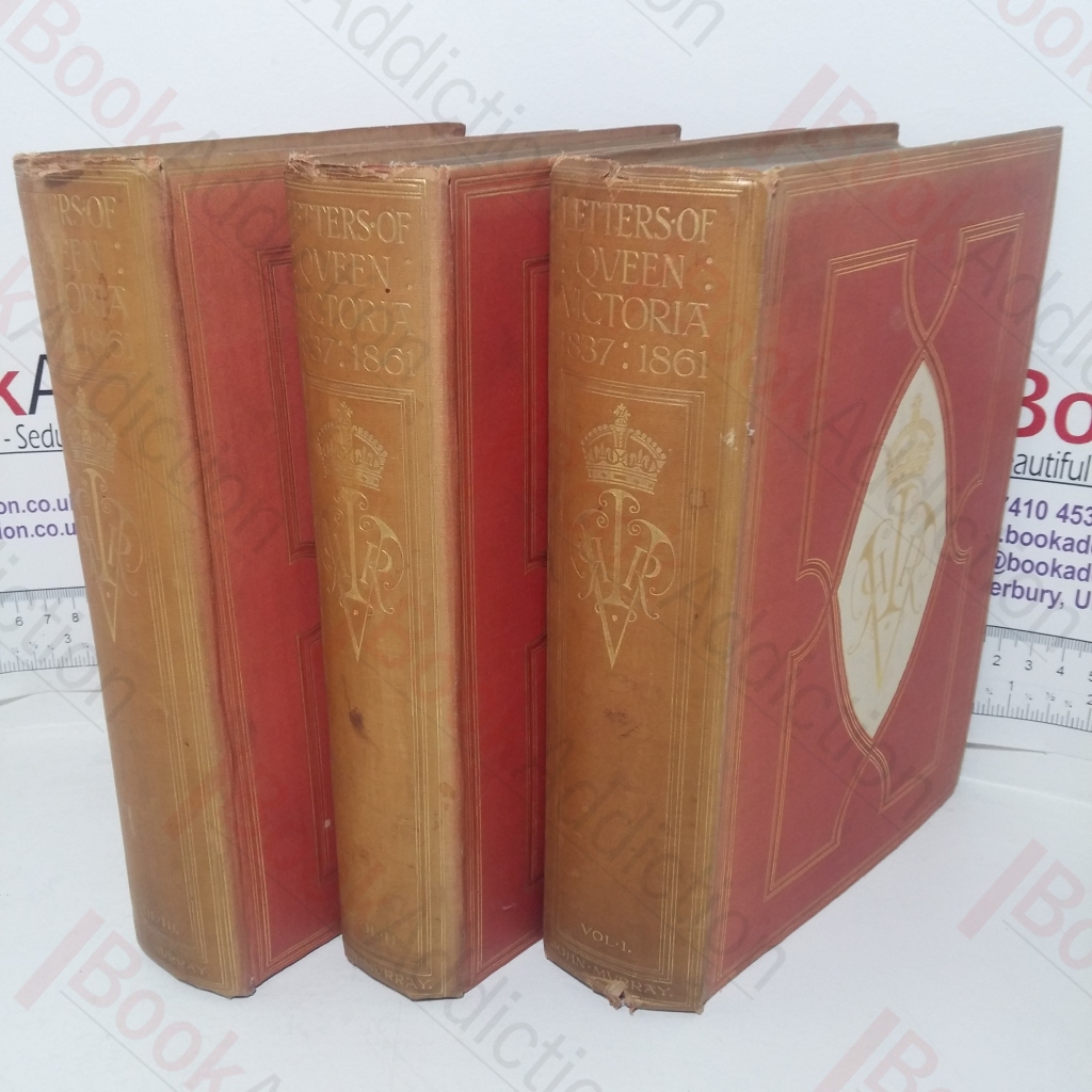 The Letters of Queen Victoria: A Selection from Her Majesty's Correspondence Between the Years 1837 and 1861 (Volumes I, II & III)