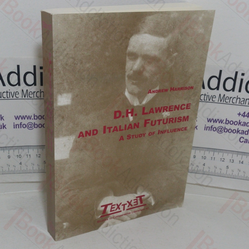 D H Lawrence and Italian Futurism: A Study in Influence (Studies in Comparative Literature, No. 42)
