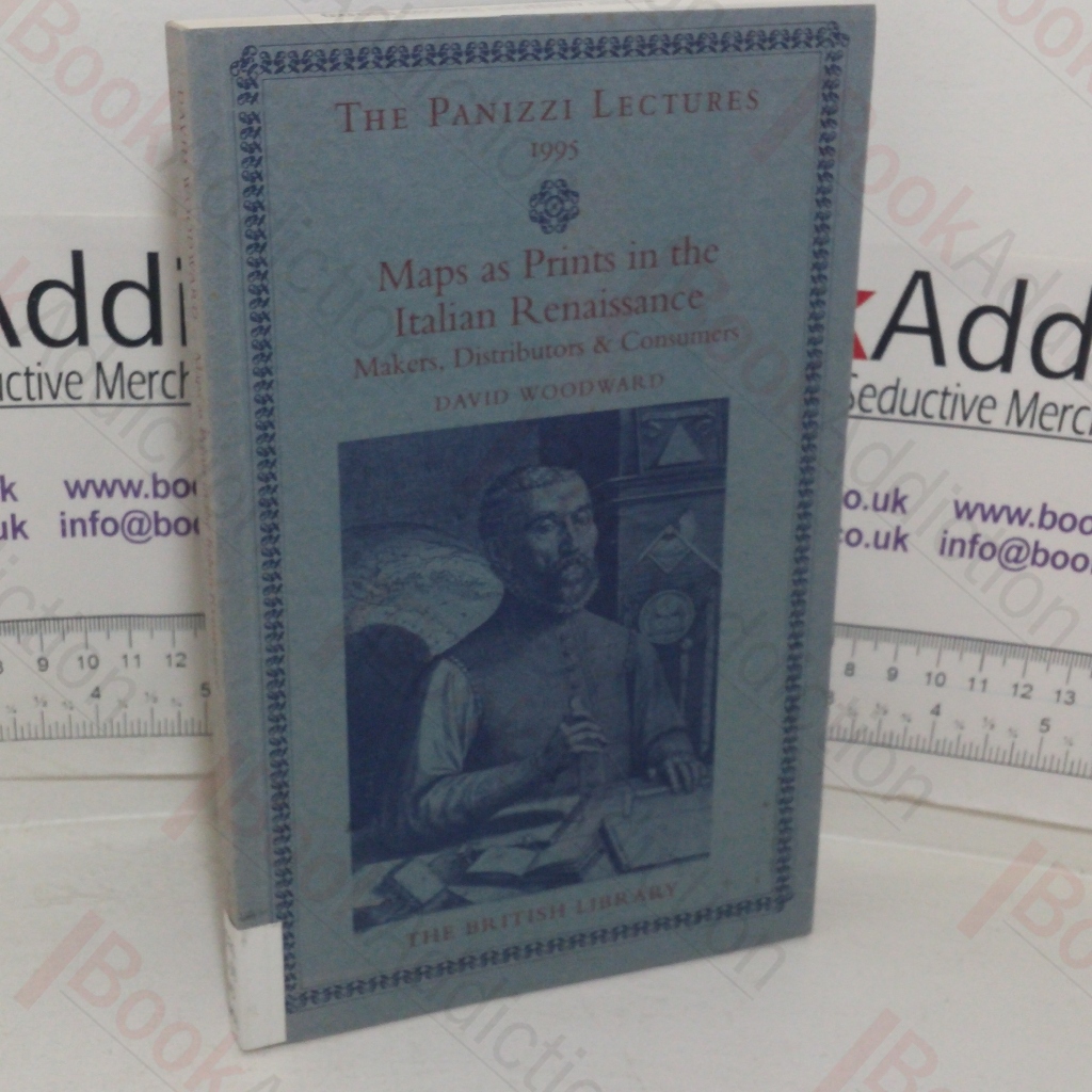Maps as Prints in the Italian Renaissance: Makers, Distributors & Consumers (The Panizzi Lectures, 1995)