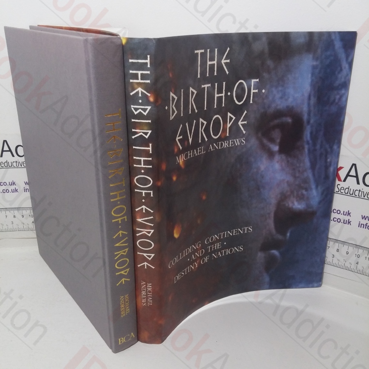 The Birth of Europe: Colliding Continents and the Destiny of Nations