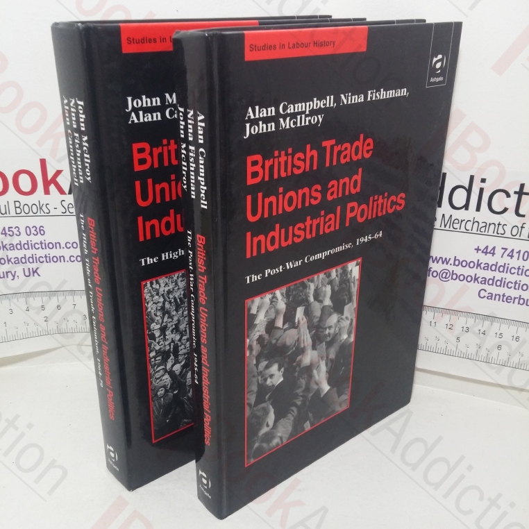 British Trade Unions and Industrial Politics, Volume I - The Post-war Compromise, 1945-1964 and Volume II - The High Trade of Trade Unionism, 1964-1979 (Studies in Labour History series) (Volumes I &II)