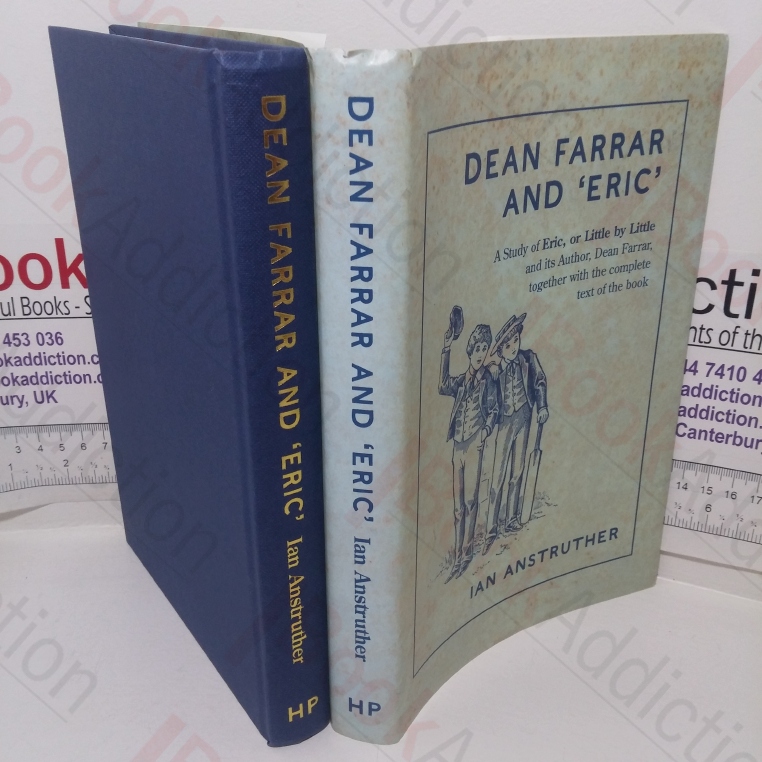 Dean Farrar and Eric: A Study of Eric, or Little by Little and its Author, Dean Farrar, Together with the Complete Text of the Book (Signed)