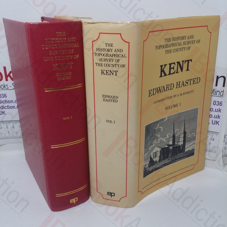 The History and Topographical Survey of the County of Kent, Volume I