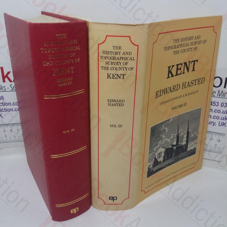 The History and Topographical Survey of the County of Kent, Volume III