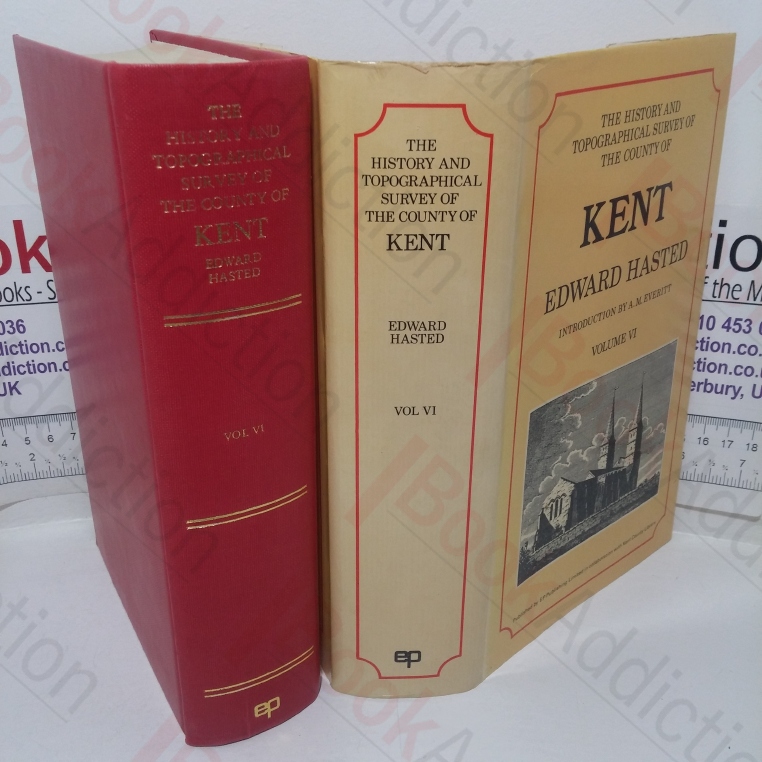 The History and Topographical Survey of the County of Kent, Volume VI