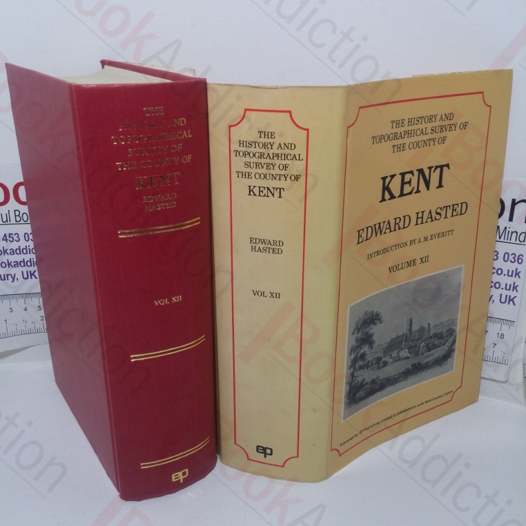 The History and Topographical Survey of the County of Kent, Volume XII