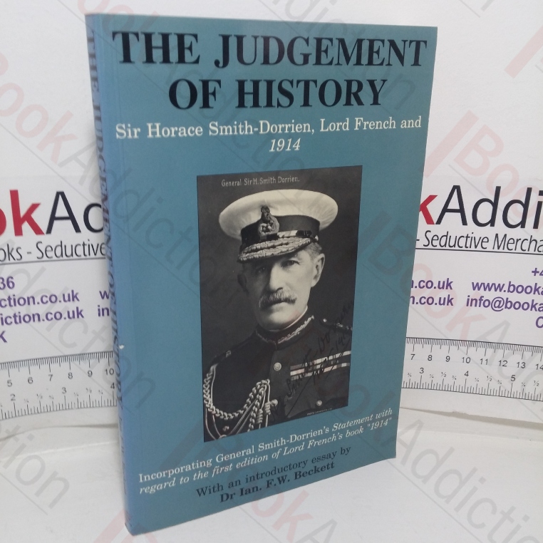 The Judgement of History: Sir Horace Smith Dorrien, Lord French and 1914
