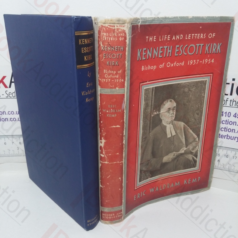 The Life and Letters of Kenneth Escott Kirk, Bishop of Oxford, 1937-1954
