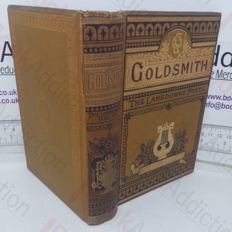 The Poems and Plays of Oliver Goldsmith, With the Addition of The Vicar of Wakefield, Memoir, etc (The Lansdowne Poets)