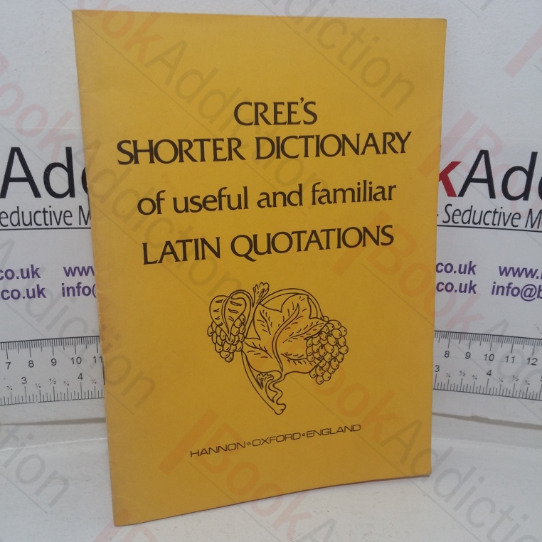 Cree's Shorter Dictionary of Useful and Familiar Latin  Quotations