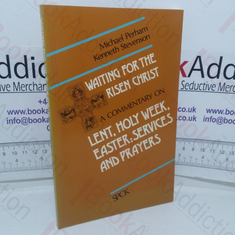 Waiting for the Living Christ: A Commentary on Lent, Holy Week, Easter - Services and Prayers