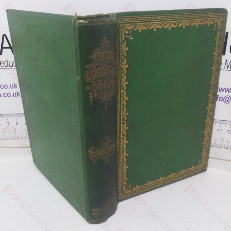 The Songs of Scotland Prior to Burns, with the Tunes