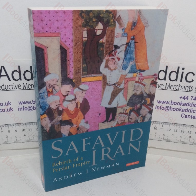 Safavid Iran: Rebirth of a Persian Empire (Library of Middle East History series )