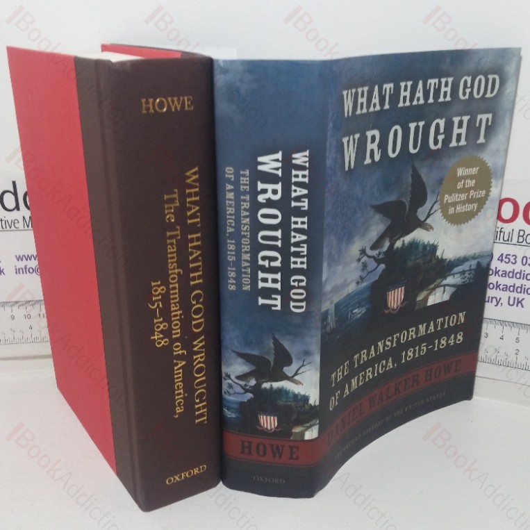 What Hath God Wrought: The Transformation of America, 1815-1848 (Oxford History of the United States series)