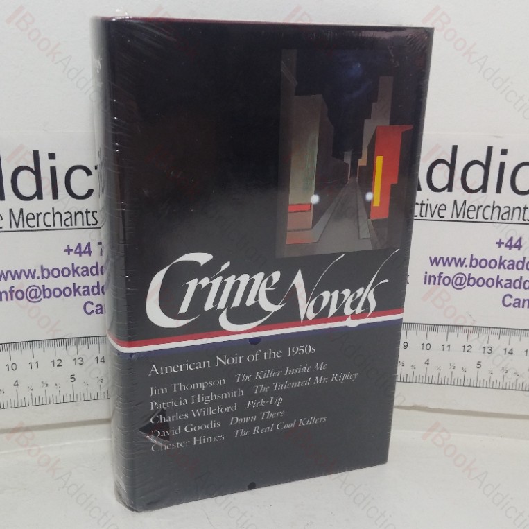 Crime Novels: American Noir of the 1950s: The Killer Inside Me / The Talented Mr Ripley / Pick-up / Down There / The Real Cool Killers (Library of America series)