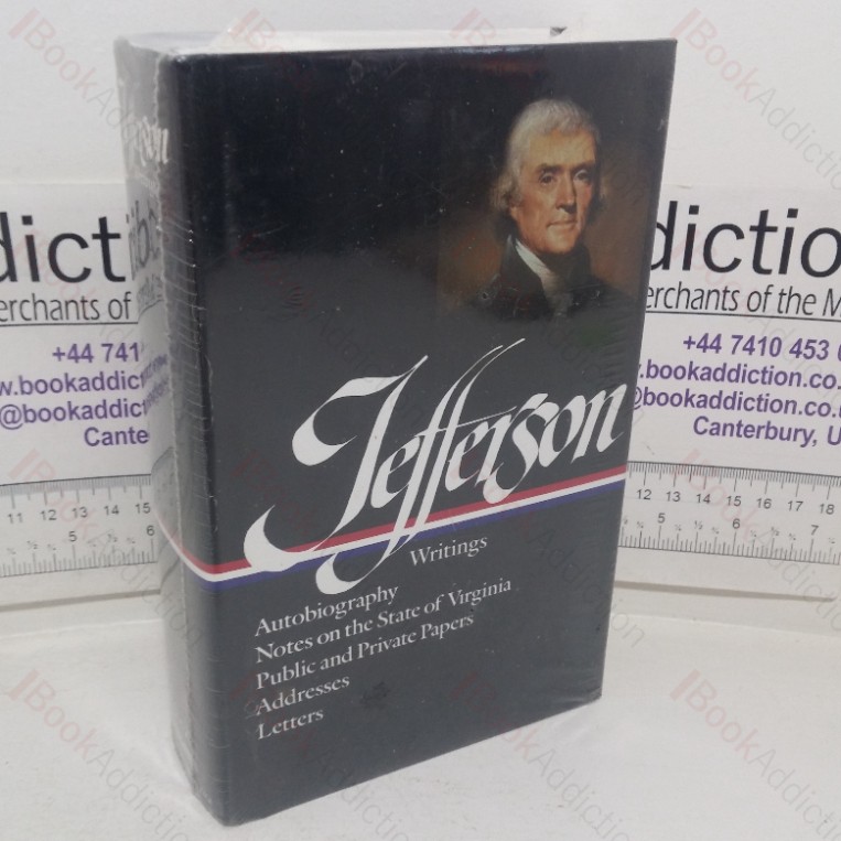 Thomas Jefferson; Writings: Autobiography / Notes on the State of Virginia / Public and Private Papers / Addresses / Letters (Library of America series)