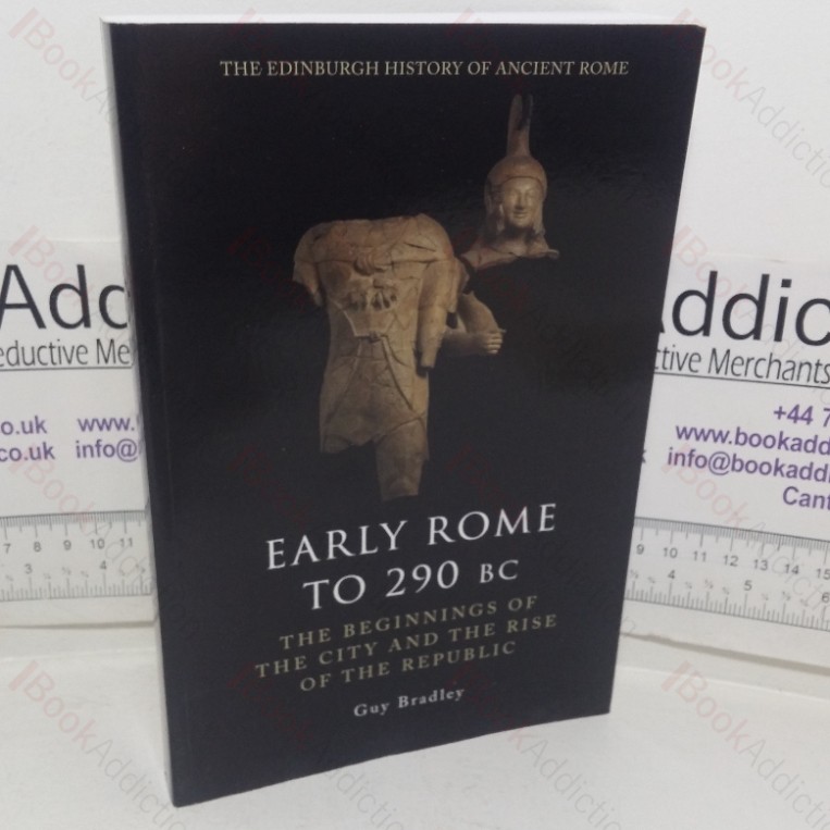 Early Rome to 290 BC: The Beginnings of the City and the Rise of the Republic (The Edinburgh History of Ancient Rome series)