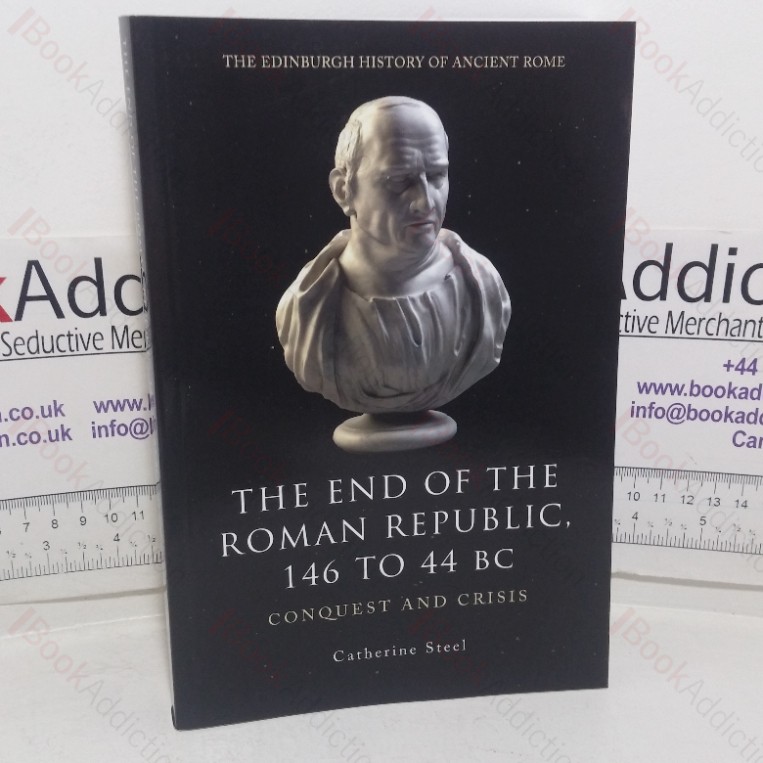 The End of the Roman Republic, 146 to 44 BC: Conquest and Crisis (The Edinburgh History of Ancient Rome series)