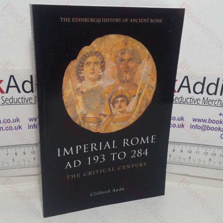 Imperial Rome, AD 193 to 284: The Critical Century (The Edinburgh History of Ancient Rome series)