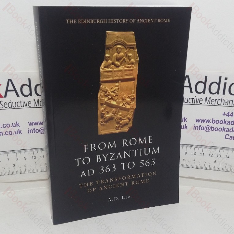 From Rome to Byzantium, AD 363 to 565: The Transformation of Ancient Rome (The Edinburgh History of Ancient Rome series)
