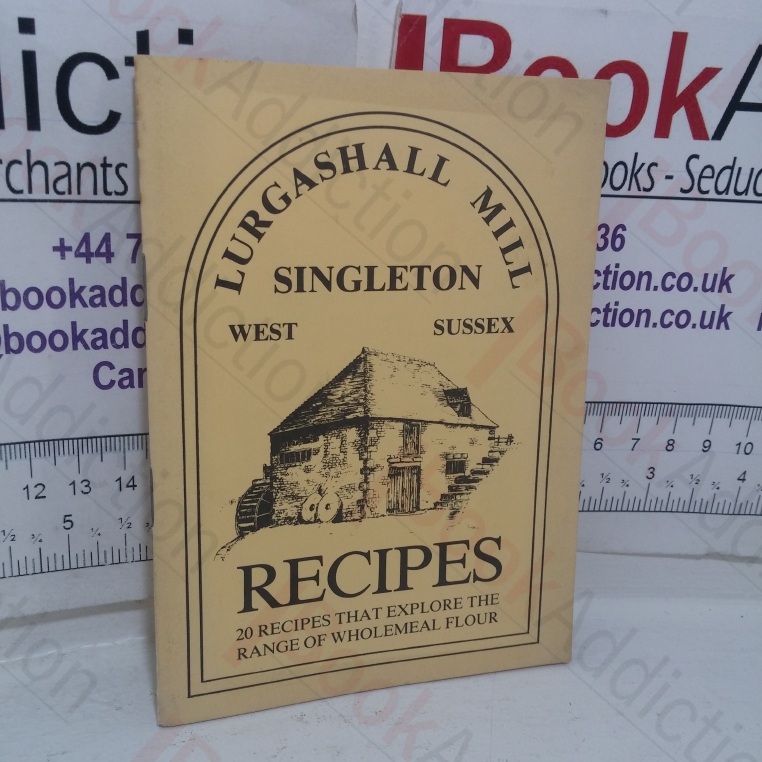 Recipes from Lurgashall Mill, Singleton: Twenty Recipes that Explore the Range of Wholemeal Flour