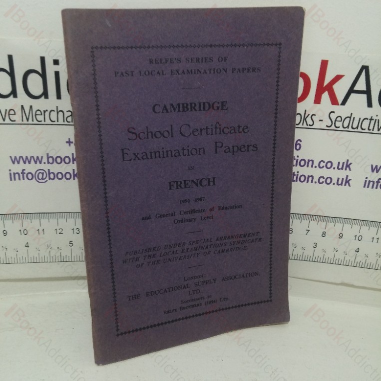 Cambridge School Certificate Examination Papers in French, 1950-1957 (Relfe's Series of Past Local Examination Papers)