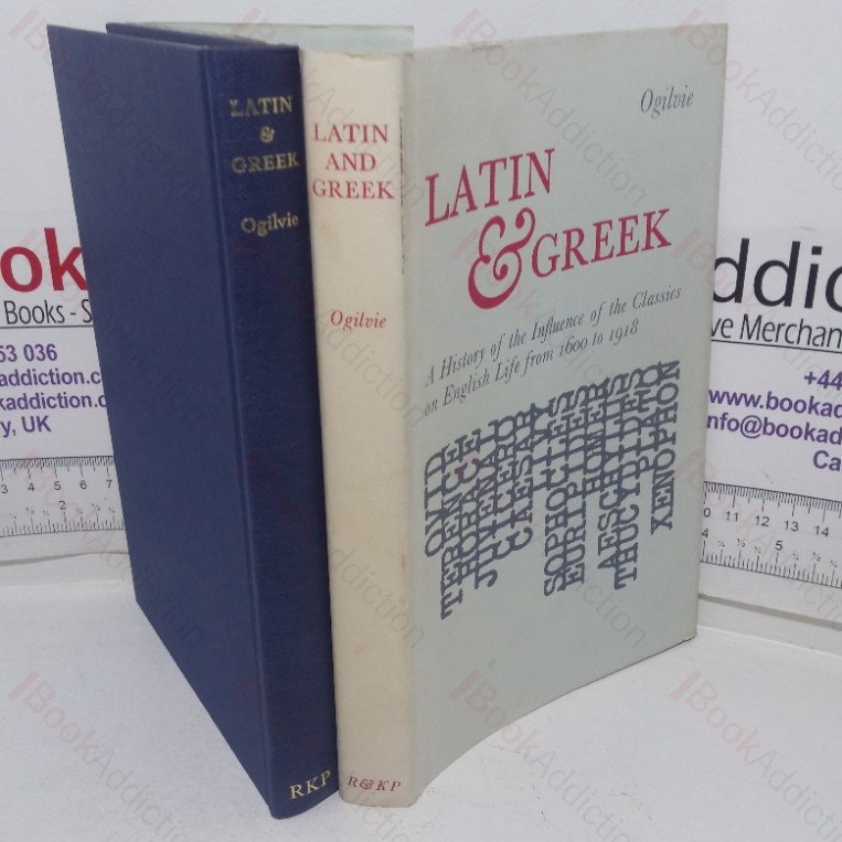 Latin & Greek: A History of the Influence of the Classics on English Life from 1600 to 1918