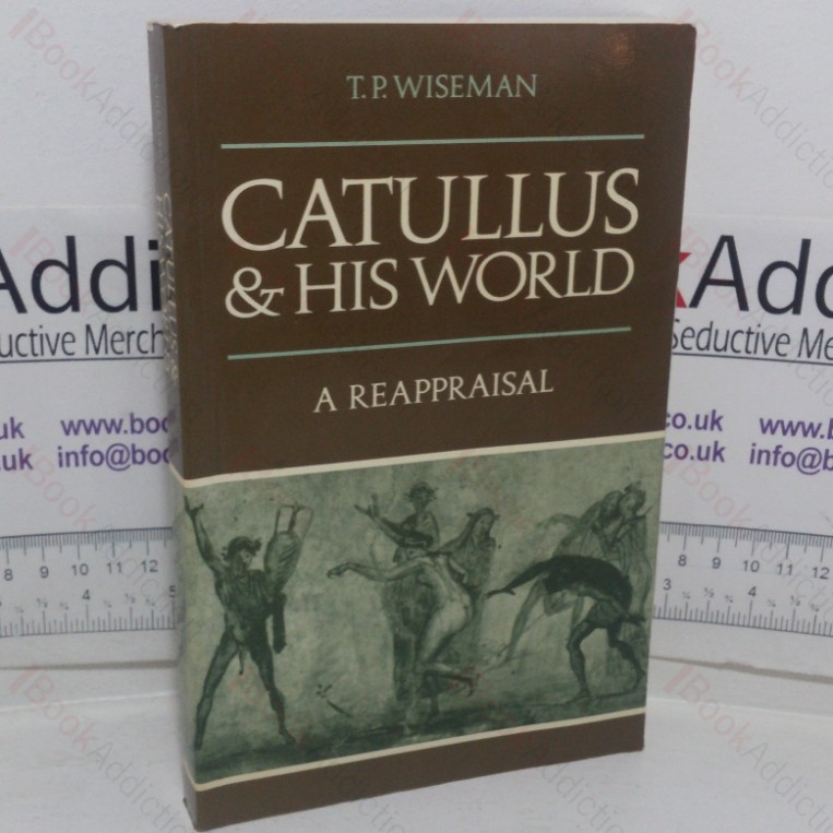 Catullus & His World: A Reappraisal