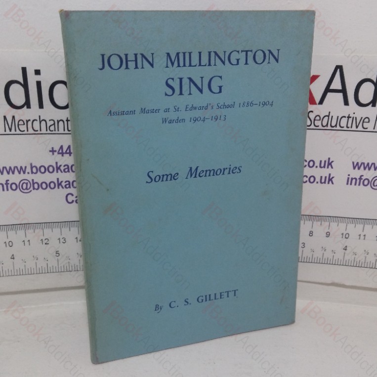 John Millington Sing - Assistant Master at St Edward's School, 1886-1904, Warden, 1904-1913: Some Memoirs