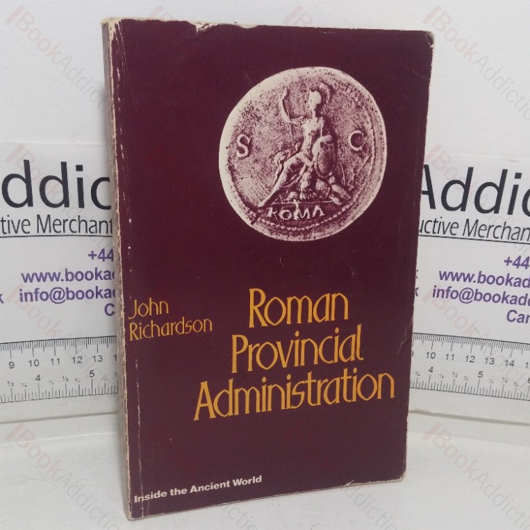 Roman Provincial Administration, 227 BC to AD 117 (Inside the Ancient World)