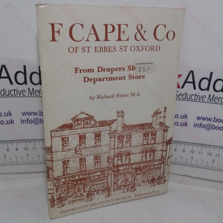 F Cape & Co of Ebbes St, Oxford: From Drapers Shop to Department Store (Oxford City and County Museum Publication, No. 3)