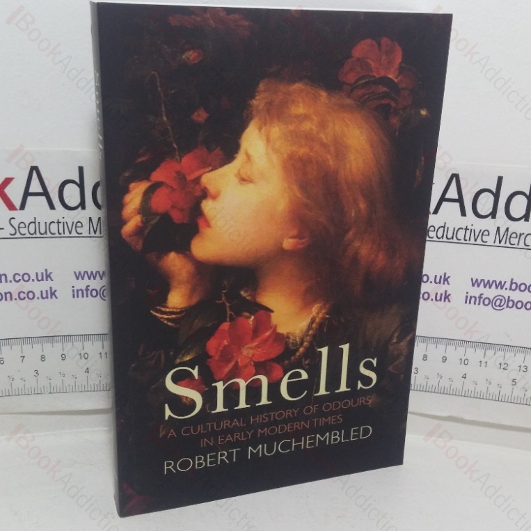Smells: A Cultural History of Odours in Early Modern Times